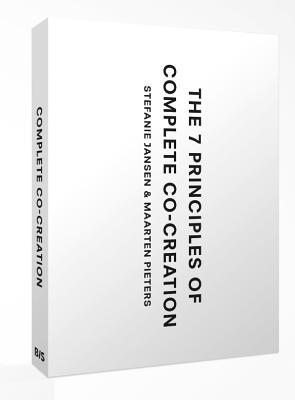 Book cover of The 7 Principles Of Complete Co-Creation by Stefanie  Jansen, Maarten Pieters