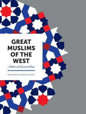Book cover of Great Muslims Of The West: Makers Of Western Islam by Muhammad Mojlum Khan