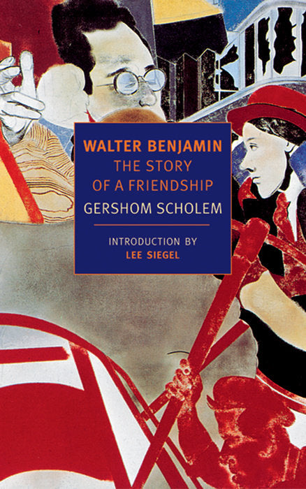 Book cover of Walter Benjamin: The Story Of A Friendship by Gershom Scholem, Lee Siegel (Introduction)
