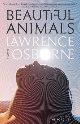 Book cover of Beautiful Animals: A Novel by Lawrence Osborne
