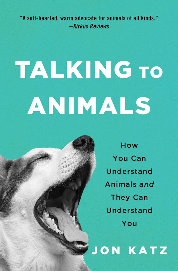 Book cover of Talking To Animals: How You Can Understand Animals And They Can Understand You by Jon Katz