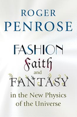 Book cover of Fashion, Faith, And Fantasy In The New Physics Of The Universe by Roger Penrose