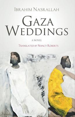 Book cover of Gaza Weddings: A Novel by Ibrahim Nasrallah, Nancy Roberts (Translation)