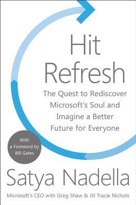 Book cover of Hit Refresh: The Quest To Rediscover Microsoft’s Soul And Imagine A Better Future For Everyone by Satya Nadella, Greg Shaw, Jill Tracie Nichols, Bill  Gates (Foreword)
