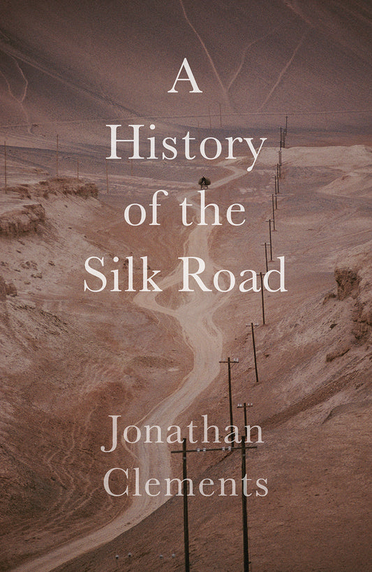 Book cover of A Short History of the Silk Road by Jonathan Clements