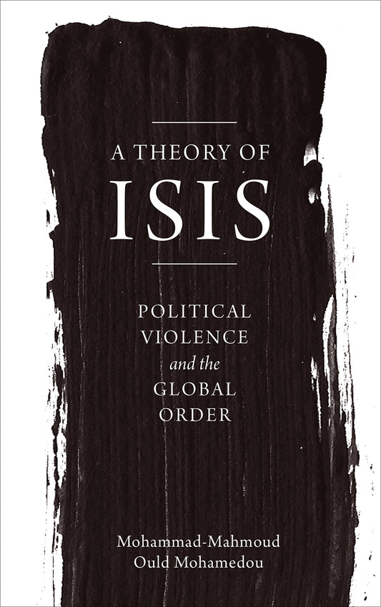 Book cover of A Theory of ISIS: Political Violence and the Global Order by Mohammad-Mahmoud Ould Mohamedou