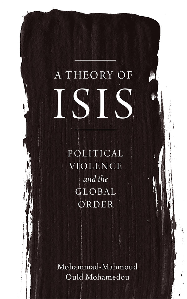 Book cover of A Theory of ISIS: Political Violence and the Global Order by Mohammad-Mahmoud Ould Mohamedou