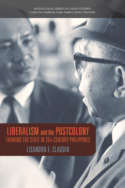 Book cover of Liberalism And The Postcolony: Thinking The State In 20th-Century Philippines by Lisandro E. Claudio