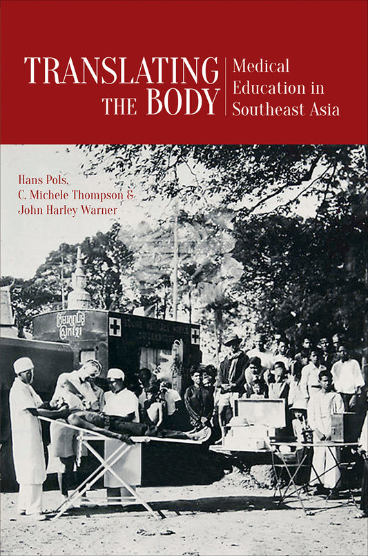 Book cover of Translating the Body: Medical Education In Southeast Asia by Hans Pols (Ed.), C. Michele Thompson (Ed.), John Harley Warner (Ed.)