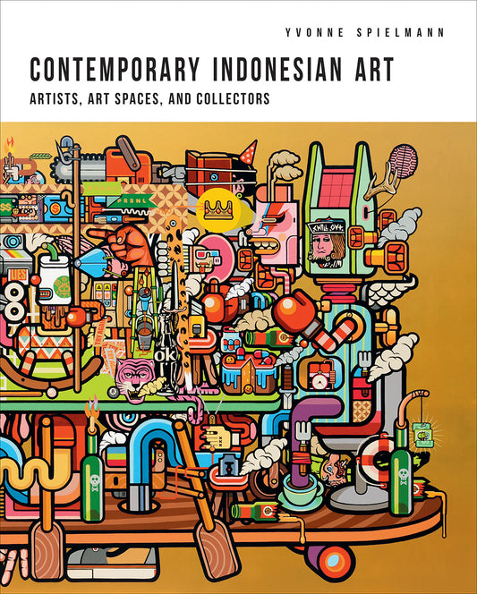 Book cover of Contemporary Indonesian Art: Artists, Art Spaces, and Collectors by Yvonne Spielmann