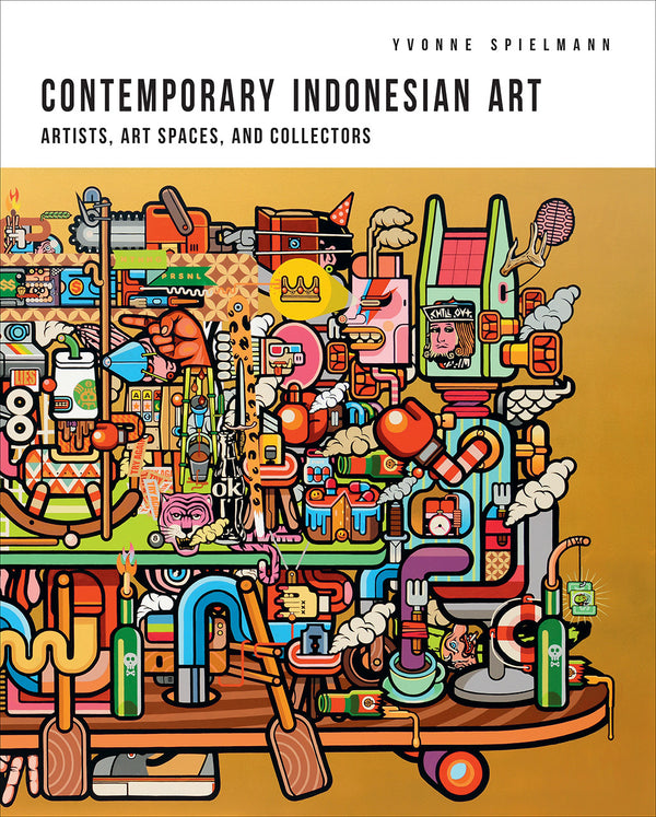 Book cover of Contemporary Indonesian Art: Artists, Art Spaces, and Collectors by Yvonne Spielmann