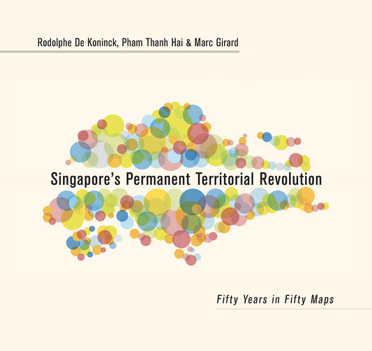 Book cover of Singapore's Permanent Territorial Revolution: Fifty Years in Fifty Maps by Rodolphe De Koninck, Pham Thanh Hai (Illus.), Marc Girard (Illus.)