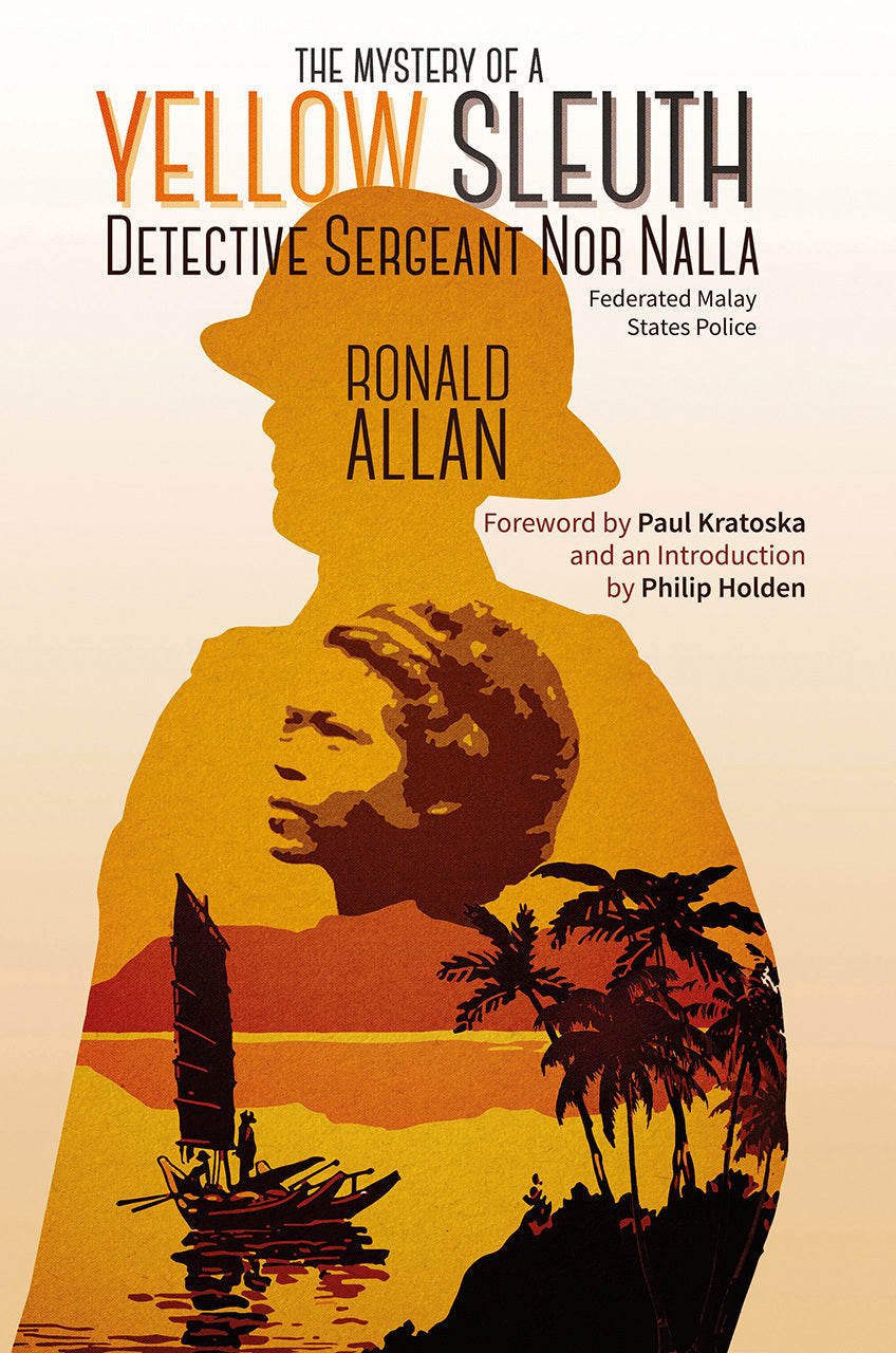 Book cover of The Mystery of a Yellow Sleuth: Detective Sergeant Nor Nalla, Federated Malay States Police by Ronald Allan, Paul H. Kratoska (Foreword), Philip Holden (Introduction)