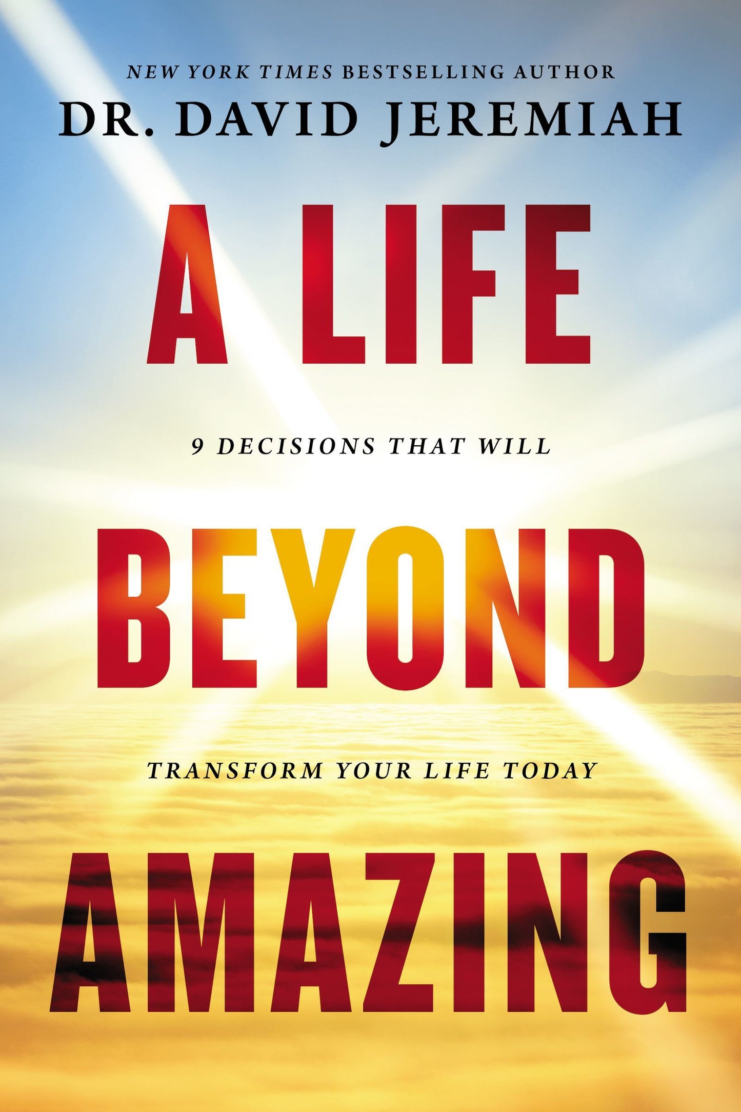Book cover of A Life Beyond Amazing: 9 Decisions That Will Transform Your Life Today by David Jeremiah