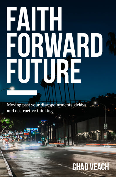 Book cover of Faith Forward Future: Moving Past Your Disappointments, Delays, And Destructive Thinking by Chad Veach