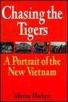 Book cover of Chasing The Tigers: A Portrait Of The New Vietnam by Murray Hiebert