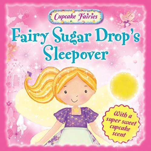 Book cover of Cupcake Fairies - Fairy Sugar Drops Sleepover: With A Super Sweet Cupcake Scent by Igloo Books