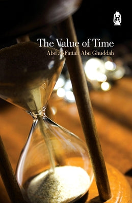 Book cover of The Value Of Time by Shaykh Abd Al-Fattah Abu Ghuddah