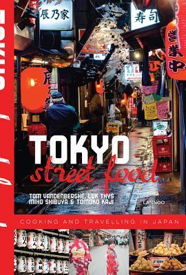 Book cover of Tokyo Street Food by Tom Vandenberghe, Miho Shibuya, Tomoko Kaji