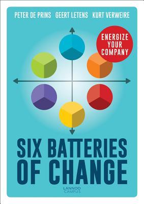Book cover of Six Batteries Of Change: Energize Your Company by Peter De Prins, Geert Letens, Kurt Verweire