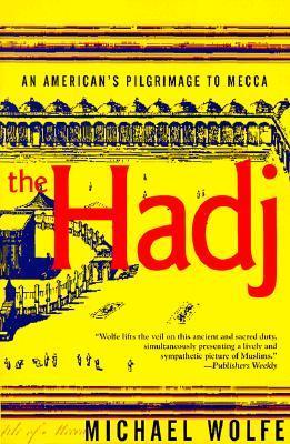Book cover of The Hadj: An American's Pilgrimage to Mecca by Michael  Wolfe