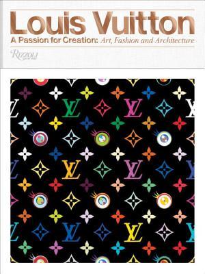 Book cover of Louis Vuitton: A Passion For Creation: New Art, Fashion And Architecture by Valerie Steele, Glenn O'Brien (Contrib.), Jill Gasparina (Contrib.), Ian Luna (Contrib.)