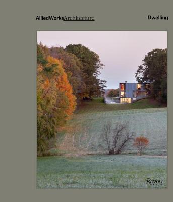 Book cover of Allied Works Architecture: Dwelling by Brad Cloepfil, Joseph Becker (Afterword)