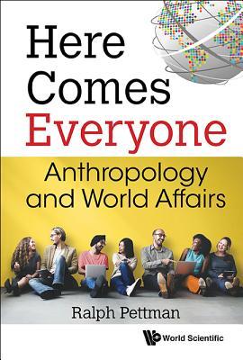 Book cover of Here Comes Everyone: Anthropology and World Affairs by Ralph Pettman
