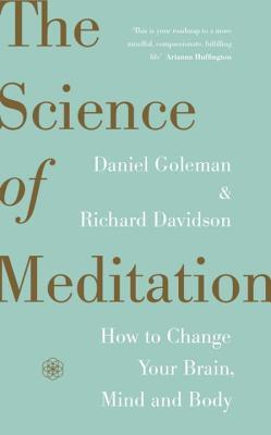 Book cover of The Science of Meditation: How to Change Your Brain, Mind and Body by Daniel Goleman, Richard J. Davidson