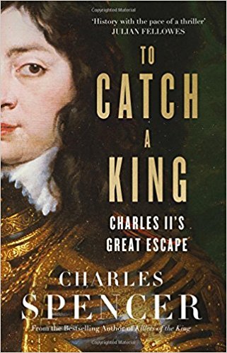 Book cover of To Catch a King: Charles II's Great Escape by Charles     Spencer