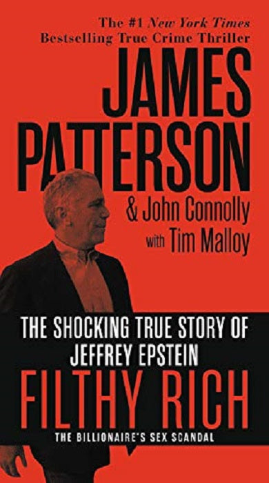 Book cover of Filthy Rich: The Shocking True Story Of Jeffrey Epstein – The Billionaire’s Sex Scandal by James  Patterson, John Connolly, Tim Malloy (Primary Contributor)