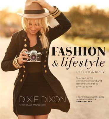 Book cover of Fashion And Lifestyle Photography: Secrets Of Perfect Fashion & Lifestyle Photography by Dixie Dixon
