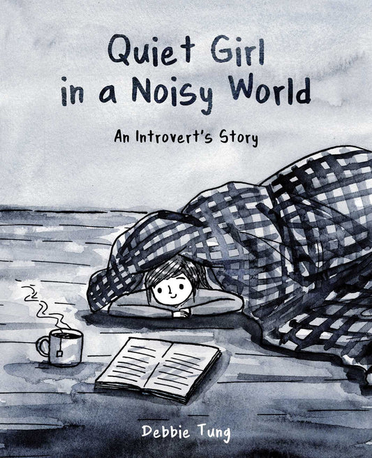 Book cover of Quiet Girl In A Noisy World: An Introvert's Story by Debbie Tung