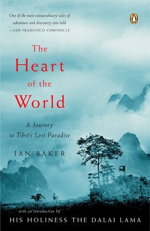 Book cover of The Heart of the World: A Journey to Tibet's Lost Paradise by Ian Baker, Dalai Lama XIV (Introduction)