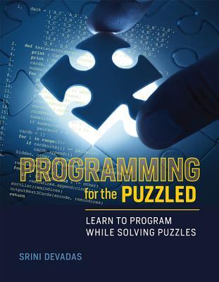 Book cover of Programming For The Puzzled: Learn To Program While Solving Puzzles by Srinivas Devadas