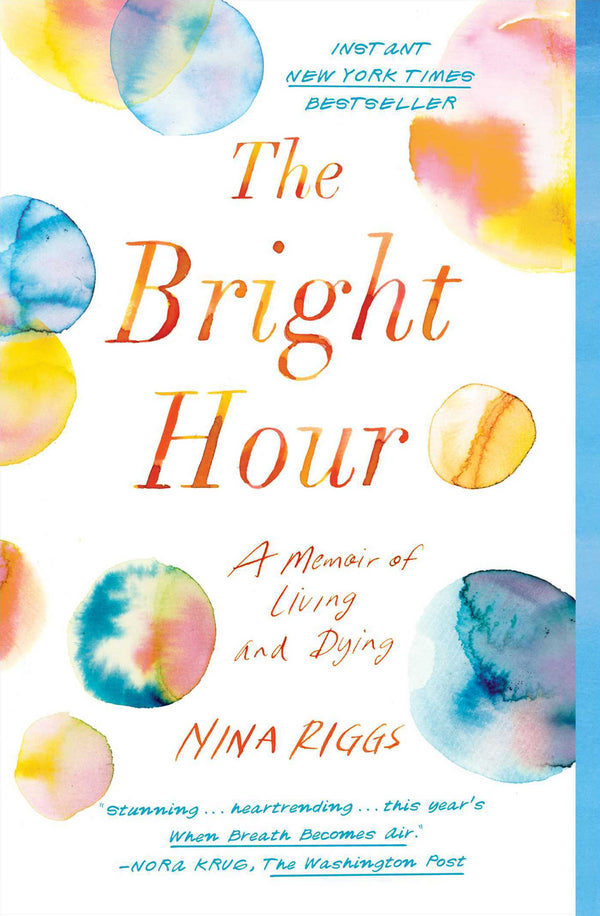 Book cover of The Bright Hour: A Memoir of Living and Dying by Nina Riggs