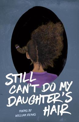 Book cover of Still Can't Do My Daughter's Hair by William  Evans