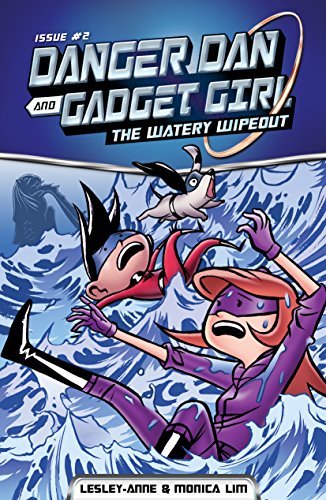 Book cover of Danger Dan And Gadget Girl: The Watery Wipeout by Lesley-Anne, Monica Lim, Elvin Ching (Illus.)
