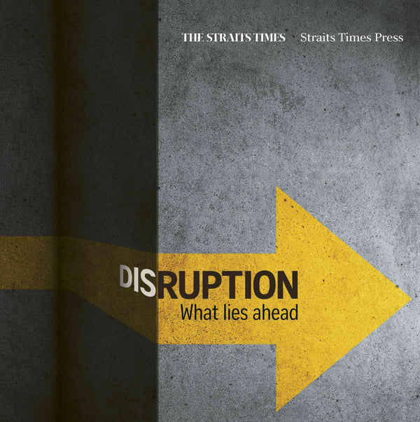 Book cover of Disruption: What Lies Ahead by Straits Times Press