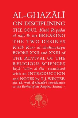 Book cover of Al-Ghazali On Disciplining The Soul And On Breaking The Two Desires: Books XXII And XXIII Of The Revival Of The Religious Sciences by Abu Hamid al-Ghazali, T.J. Winter (Trans.)