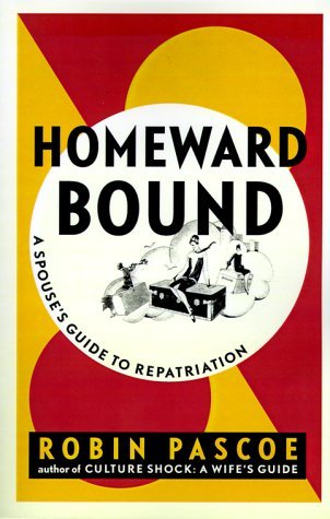 Book cover of Homeward Bound: A Spouse's Guide To Repatriation by Robin  Pascoe, Kirsten Thogersen (Afterword), Carlanna Herzog (Foreword by)