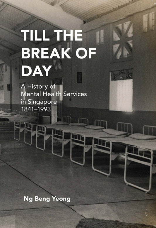 Book cover of Till The Break Of Day: A History Of Mental Health Services In Singapore, 1841-1993 by Ng Beng Yeong