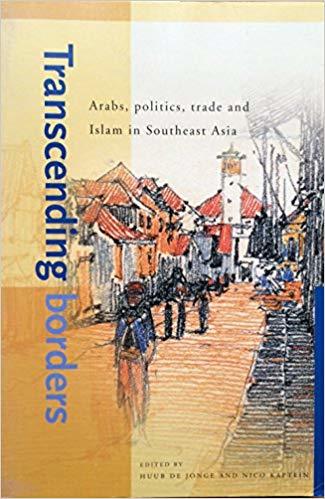 Book cover of Transcending Borders: Arabs, Politics, Trade And Islam In Southeast Asia by Huub de Jonge (Ed.), Nico Kaptein (Ed.)