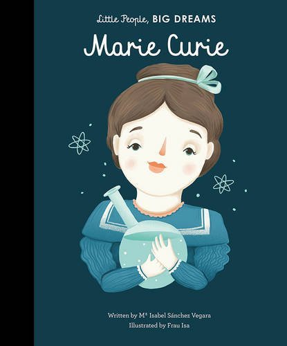 Book cover of Marie Curie (Little People, Big Dreams) [Feb 22, 2017] by Mª Isabel Sánchez Vegara, Frau Isa (Illus.)