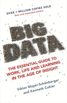 Book cover of Big Data: The Essential Guide To Work, Life And Learning In The Age Of Insight by Viktor Mayer-Schönberger, Kenneth Cukier