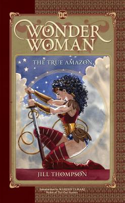 Book cover of Wonder Woman: The True Amazon by Jill Thompson