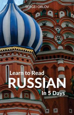 Book cover of Learn To Read Russian In 5 Days by Sergei Orlov