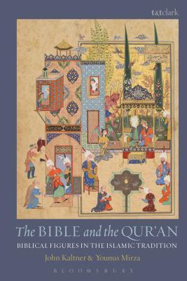 Book cover of The Bible And The Qur'an: Biblical Figures In The Islamic Tradition by John Kaltner, Younus Mirza