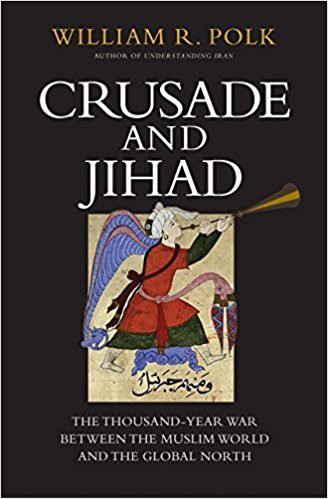 Book cover of Crusade And Jihad: The Thousand-Year War Between The Muslim World And The Global North by William R. Polk