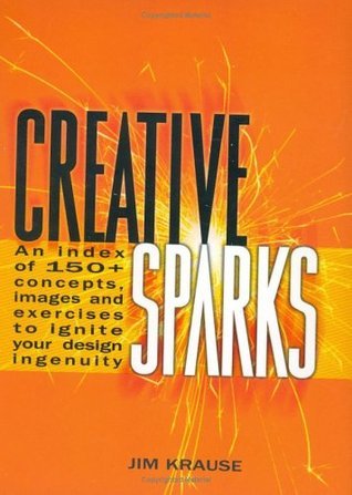 Book cover of Creative Sparks: An Index of 150+ Concepts, Images and Exercises to Ignite Your Design Ingenuity by Jim Krause